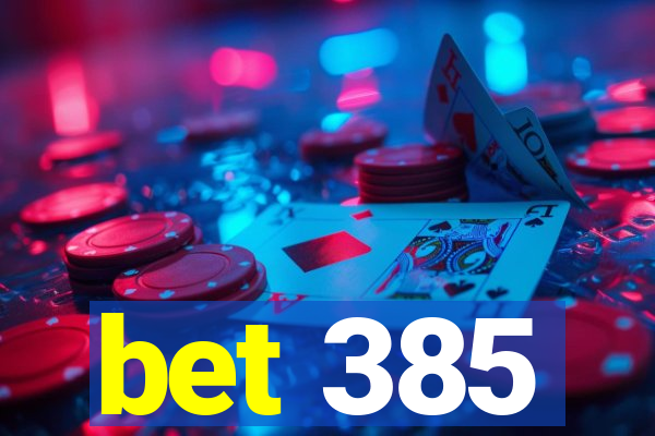 bet 385